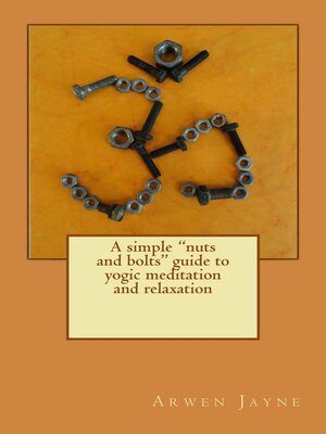 cover image of A Simple Nuts and Bolts Guide to Yogic Meditation and Relaxation